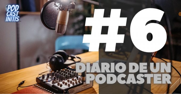 Diario de un Podcaster 6 (Cap 29)