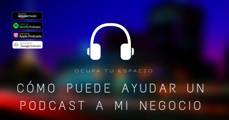 Cómo puede ayudar un Podcast a mi negocio