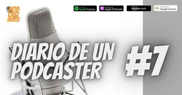 Diario de un Podcaster 7 (Cap 35).